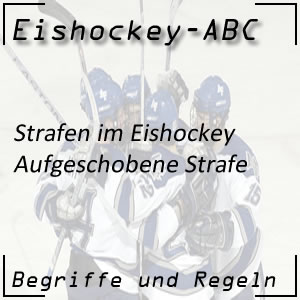 Eishockey aufgeschobene Strafe