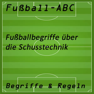 Fußballbegriffe zur Schusstechnik