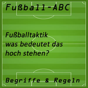 Fußball Taktik hoch stehen