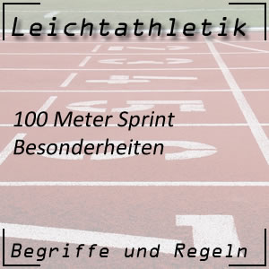 100 m Sprint Besonderheiten